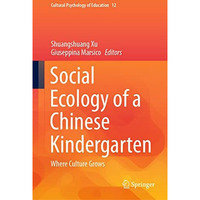 Social Ecology of a Chinese Kindergarten: Where culture grows [Hardcover]