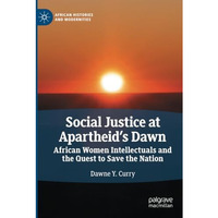 Social Justice at Apartheids Dawn: African Women Intellectuals and the Quest to [Paperback]