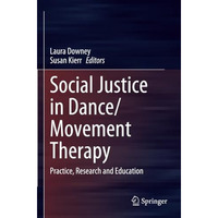 Social Justice in Dance/Movement Therapy: Practice, Research and Education [Paperback]