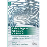 Socially Engaged Art History and Beyond: Alternative Approaches to the Theory an [Paperback]