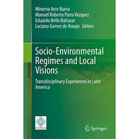 Socio-Environmental Regimes and Local Visions: Transdisciplinary Experiences in  [Hardcover]