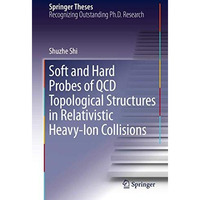 Soft and Hard Probes of QCD Topological Structures in Relativistic Heavy-Ion Col [Hardcover]