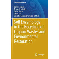 Soil Enzymology in the Recycling of Organic Wastes and Environmental Restoration [Paperback]