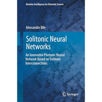 Solitonic Neural Networks: An Innovative Photonic Neural Network Based on Solito [Hardcover]