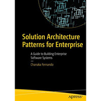 Solution Architecture Patterns for Enterprise: A Guide to Building Enterprise So [Paperback]