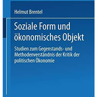 Soziale Form und ?konomisches Objekt: Studien zum Gegenstands- und Methodenverst [Paperback]