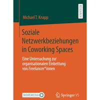 Soziale Netzwerkbeziehungen in Coworking Spaces: Eine Untersuchung zur organisat [Paperback]