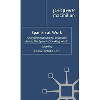 Spanish at Work: Analysing Institutional Discourse across the Spanish-Speaking W [Paperback]