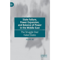 State Failure, Power Expansion, and Balance of Power in the Middle East: The Str [Hardcover]