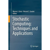 Stochastic Computing: Techniques and Applications [Hardcover]