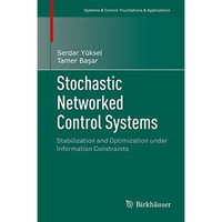 Stochastic Networked Control Systems: Stabilization and Optimization under Infor [Hardcover]