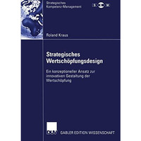 Strategisches Wertsch?pfungsdesign: Ein konzeptioneller Ansatz zur innovativen G [Paperback]