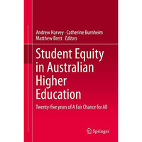 Student Equity in Australian Higher Education: Twenty-five years of A Fair Chanc [Hardcover]