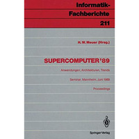 Supercomputer 89: Anwendungen, Architekturen, Trends Seminar, Mannheim, 8.10.  [Paperback]