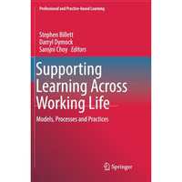 Supporting Learning Across Working Life: Models, Processes and Practices [Paperback]