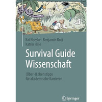 Survival Guide Wissenschaft: (?ber-)Lebenstipps f?r akademische Karrieren [Paperback]