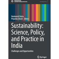 Sustainability: Science, Policy, and Practice in India: Challenges and Opportuni [Hardcover]