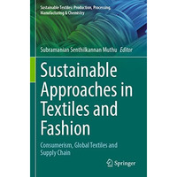 Sustainable Approaches in Textiles and Fashion: Consumerism, Global Textiles and [Paperback]