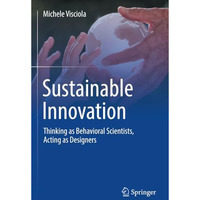 Sustainable Innovation: Thinking as Behavioral Scientists, Acting as Designers [Paperback]