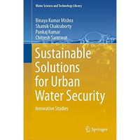 Sustainable Solutions for Urban Water Security: Innovative Studies [Hardcover]