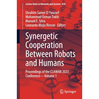 Synergetic Cooperation Between Robots and Humans: Proceedings of the CLAWAR 2023 [Paperback]