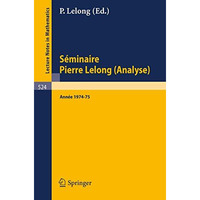 S?minaire Pierre Lelong (Analyse): Ann?e 1974-75 [Paperback]