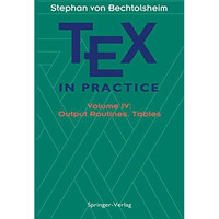 TEX in Practice: Volume IV: Output Routines, Tables [Paperback]