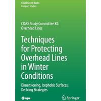 Techniques for Protecting Overhead Lines in Winter Conditions: Dimensioning, Ice [Paperback]