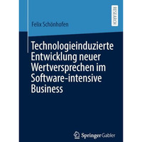 Technologieinduzierte Entwicklung neuer Wertversprechen im Software-intensive Bu [Paperback]