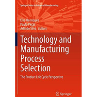 Technology and Manufacturing Process Selection: The Product Life Cycle Perspecti [Paperback]