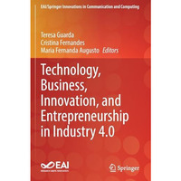 Technology, Business, Innovation, and Entrepreneurship in Industry 4.0 [Paperback]