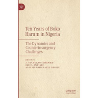 Ten Years of Boko Haram in Nigeria: The Dynamics and Counterinsurgency Challenge [Paperback]