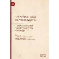 Ten Years of Boko Haram in Nigeria: The Dynamics and Counterinsurgency Challenge [Hardcover]