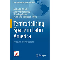 Territorialising Space in Latin America: Processes and Perceptions [Paperback]