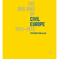 The Building of Civil Europe 19511972 [Hardcover]