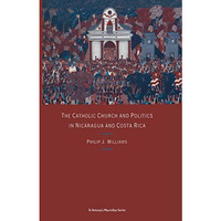 The Catholic Church and Politics in Nicaragua and Costa Rica [Paperback]