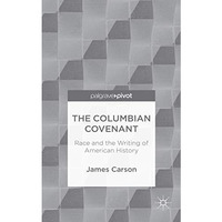 The Columbian Covenant: Race and the Writing of American History [Hardcover]