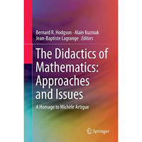 The Didactics of Mathematics: Approaches and Issues: A Homage to Mich?le Artigue [Hardcover]