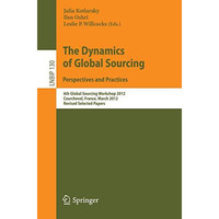 The Dynamics of Global Sourcing: Perspectives and Practices: 6th Global Sourcing [Paperback]