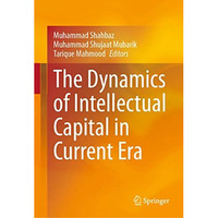 The Dynamics of Intellectual Capital in Current Era [Hardcover]