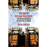 The End of Russian Philosophy: Tradition and Transition at the Turn of the 21st  [Hardcover]