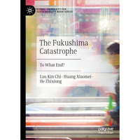 The Fukushima Catastrophe: To What End? [Hardcover]