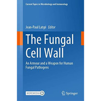 The Fungal Cell Wall: An Armour and a Weapon for Human Fungal Pathogens [Hardcover]