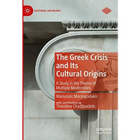 The Greek Crisis and Its Cultural Origins: A Study in the Theory of Multiple Mod [Hardcover]