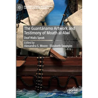 The Guant?namo Artwork and Testimony of Moath Al-Alwi: Deaf Walls Speak [Hardcover]