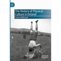 The History of Physical Culture in Ireland [Paperback]