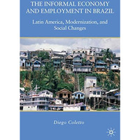 The Informal Economy and Employment in Brazil: Latin America, Modernization, and [Hardcover]