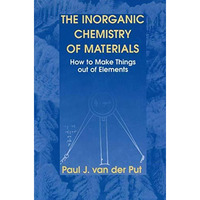 The Inorganic Chemistry of Materials: How to Make Things out of Elements [Paperback]