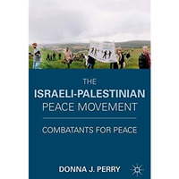 The Israeli-Palestinian Peace Movement: Combatants for Peace [Hardcover]