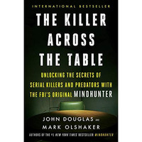 The Killer Across the Table: Unlocking the Secrets of Serial Killers and Predato [Paperback]